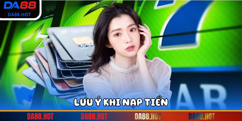 Lưu ý khi nạp tiền