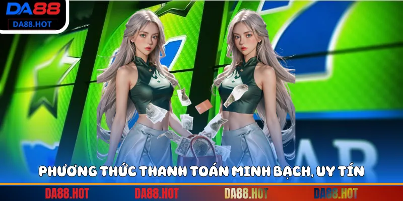 Phương thức thanh toán minh bạch, uy tín