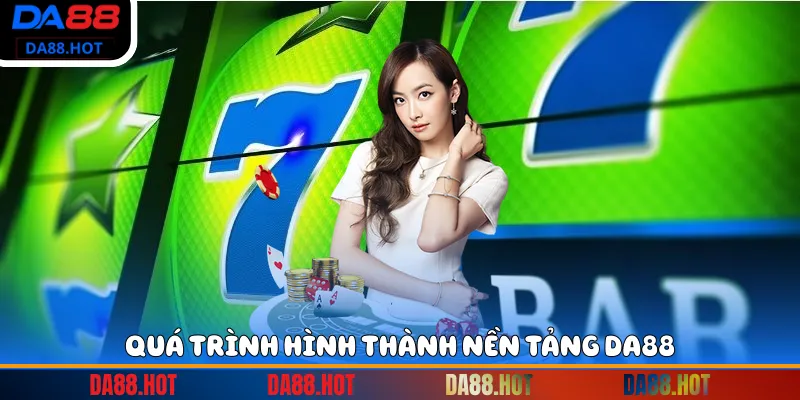 Quá trình hình thành nền tảng DA88