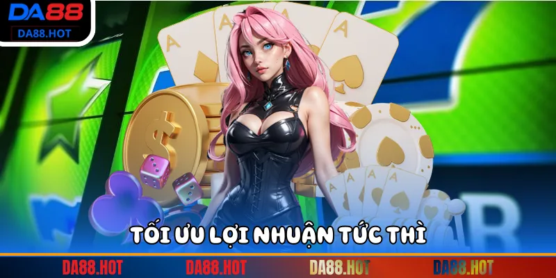 Tối ưu lợi nhuận tức thì